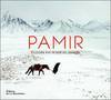 Pamir, oubliés sur le toit du monde - éd. La Martinière