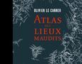 "Atlas des lieux maudits" - Bienvenue dans les recoins sombres et infréquentables de la planète