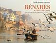 "Bénarès, Kâshî - Vârânasî" - Voyage initiatique dans la capitale spirituelle de l'Inde