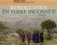 "Rendez-vous en terre inconnue, Tome 2" - Ou le parti pris de témoigner du bonheur simple pour tout être-humain