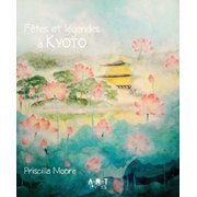 "Fêtes et légendes à Kyoto" de Priscilla Moore, éd. Nomades