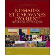 Nomades et caravanes d'Orient, sur la route de la Soie