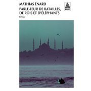 "Parle-leur de batailles, de rois et d'éléphants", de Mathias Enard - Ed. Babel